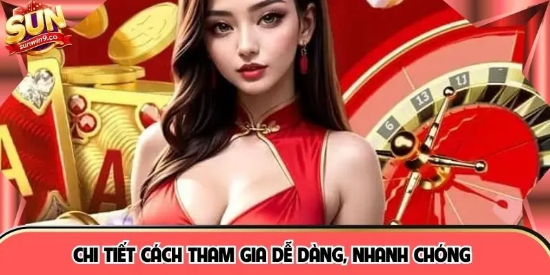 Chi tiết cách tham gia dễ dàng, nhanh chóng 